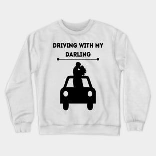 driving with my darling design was made with love and care for you Crewneck Sweatshirt